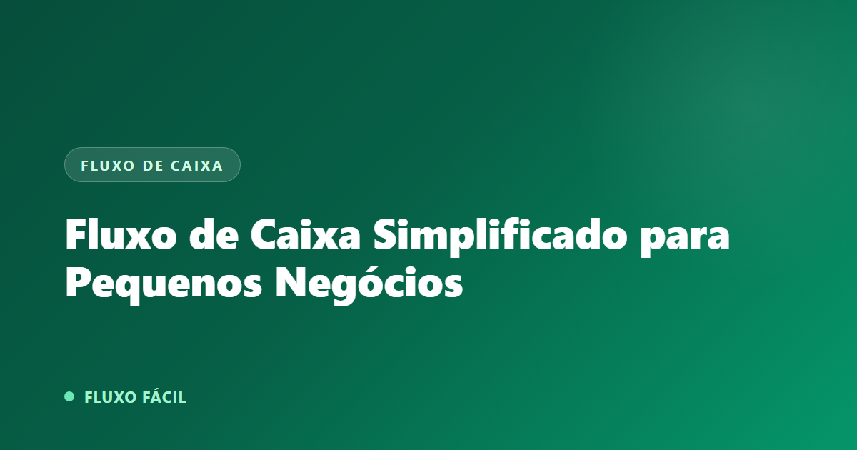 Fluxo de Caixa Simplificado para Pequenos Negócios — Fluxo Fácil